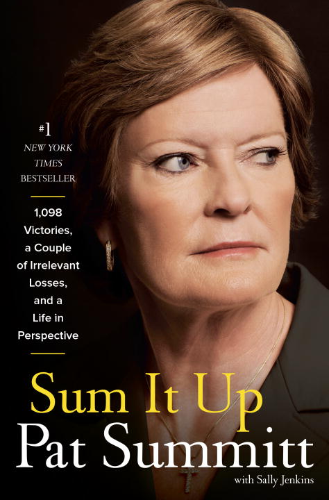 Pat Summitt/Sum It Up@ A Thousand and Ninety-Eight Victories, a Couple o